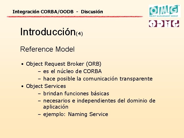 Integración CORBA/OODB - Discusión Introducción(4) Reference Model • Object Request Broker (ORB) – es