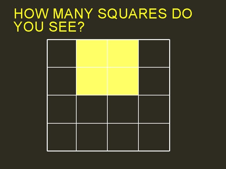 HOW MANY SQUARES DO YOU SEE? 