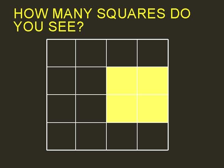 HOW MANY SQUARES DO YOU SEE? 