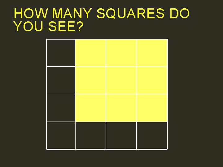 HOW MANY SQUARES DO YOU SEE? 