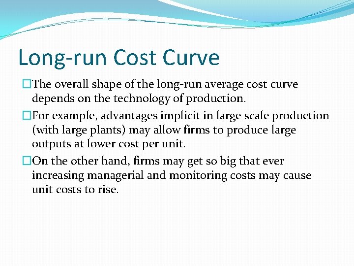 Long-run Cost Curve �The overall shape of the long-run average cost curve depends on