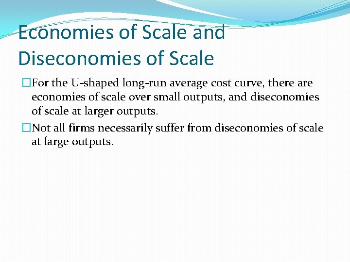 Economies of Scale and Diseconomies of Scale �For the U-shaped long-run average cost curve,