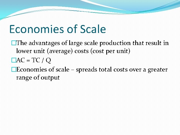 Economies of Scale �The advantages of large scale production that result in lower unit