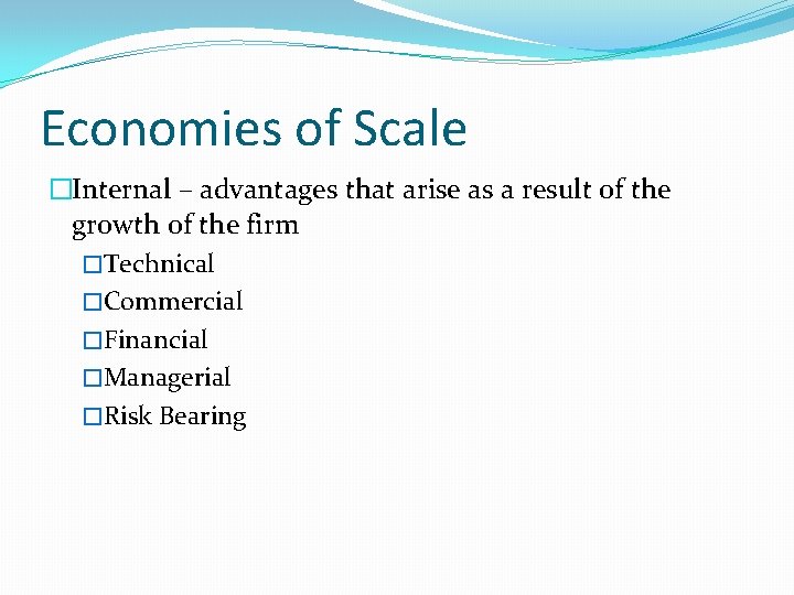 Economies of Scale �Internal – advantages that arise as a result of the growth