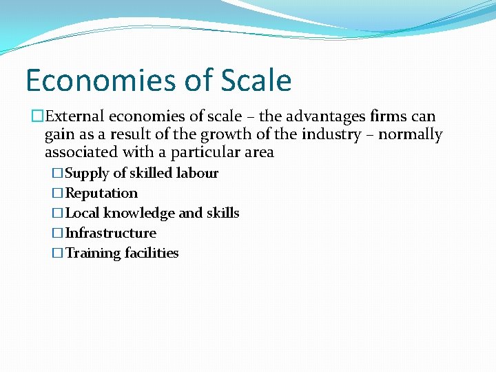 Economies of Scale �External economies of scale – the advantages firms can gain as
