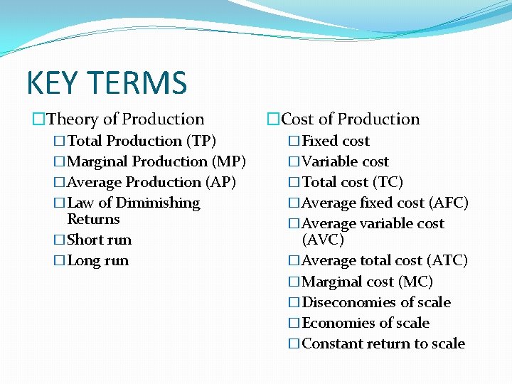 KEY TERMS �Theory of Production �Cost of Production �Total Production (TP) �Fixed cost �Marginal