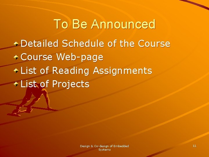 To Be Announced Detailed Schedule of the Course Web-page List of Reading Assignments List