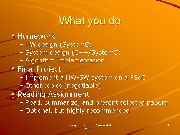 What you do Homework – HW design (System. C) – System design (C++/System. C)