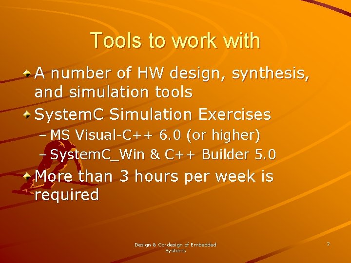 Tools to work with A number of HW design, synthesis, and simulation tools System.