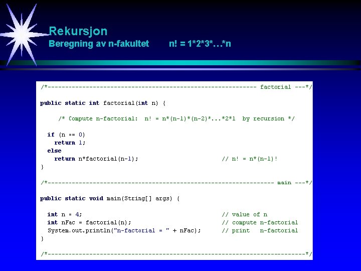 Rekursjon Beregning av n-fakultet n! = 1*2*3*…*n 