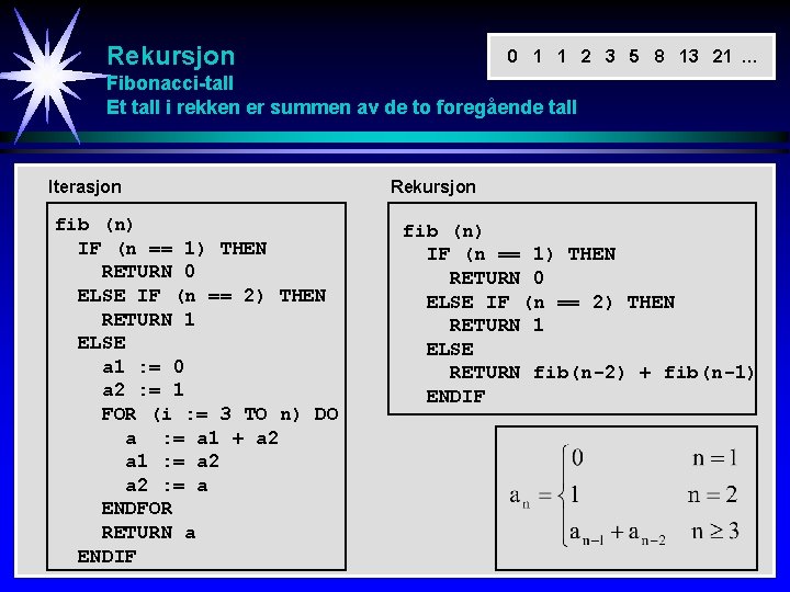 Rekursjon 0 1 1 2 3 5 8 13 21 … Fibonacci-tall Et tall