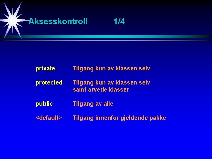 Aksesskontroll 1/4 private Tilgang kun av klassen selv protected Tilgang kun av klassen selv