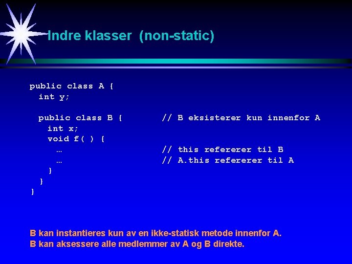 Indre klasser (non-static) public class A { int y; public class B { int