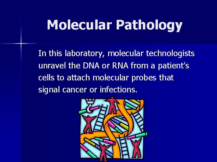 Molecular Pathology In this laboratory, molecular technologists unravel the DNA or RNA from a Molecular Pathology In this laboratory, molecular technologists unravel the DNA or RNA from a