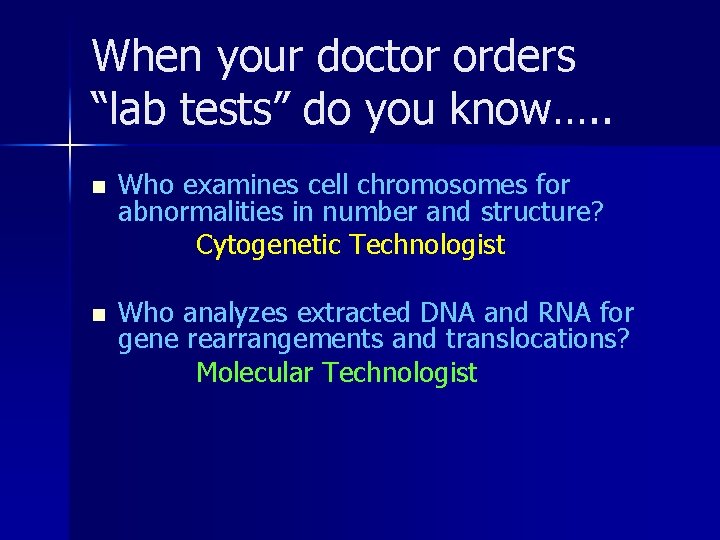 When your doctor orders “lab tests” do you know…. . n Who examines cell When your doctor orders “lab tests” do you know…. . n Who examines cell