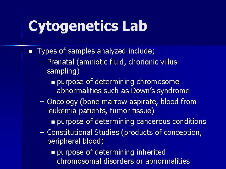 Cytogenetics Lab n Types of samples analyzed include; – Prenatal (amniotic fluid, chorionic villus Cytogenetics Lab n Types of samples analyzed include; – Prenatal (amniotic fluid, chorionic villus
