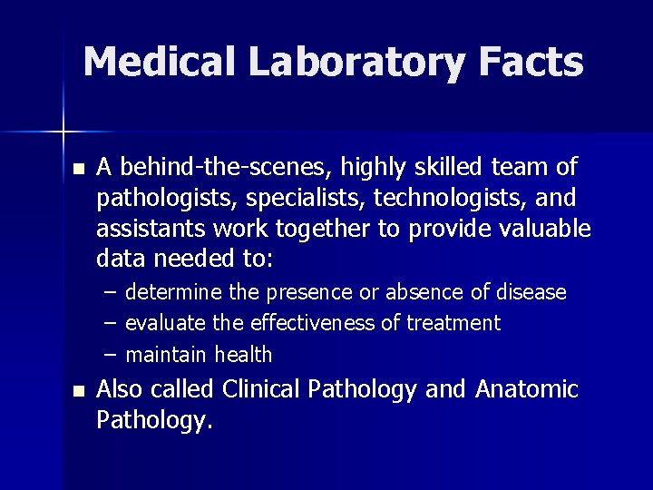 Medical Laboratory Facts n A behind-the-scenes, highly skilled team of pathologists, specialists, technologists, and Medical Laboratory Facts n A behind-the-scenes, highly skilled team of pathologists, specialists, technologists, and