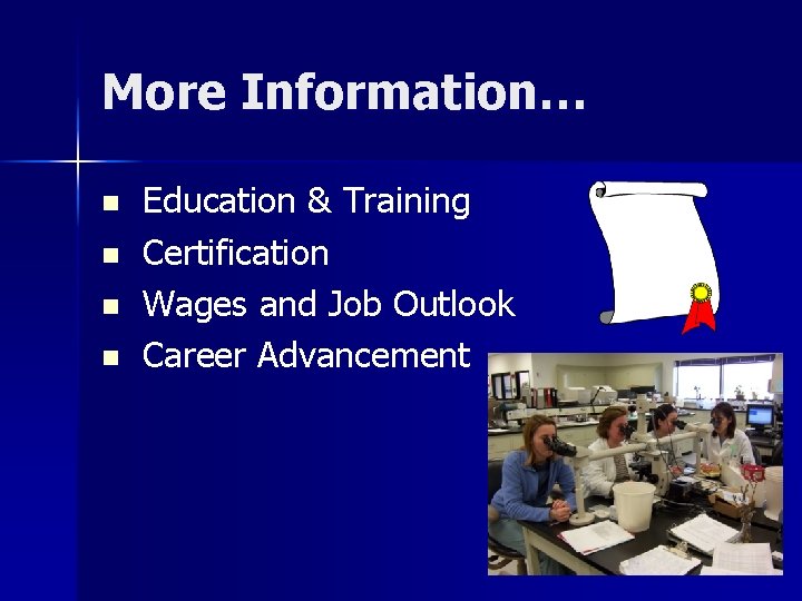 More Information… n n Education & Training Certification Wages and Job Outlook Career Advancement More Information… n n Education & Training Certification Wages and Job Outlook Career Advancement