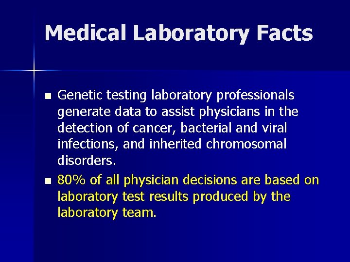 Medical Laboratory Facts n n Genetic testing laboratory professionals generate data to assist physicians Medical Laboratory Facts n n Genetic testing laboratory professionals generate data to assist physicians