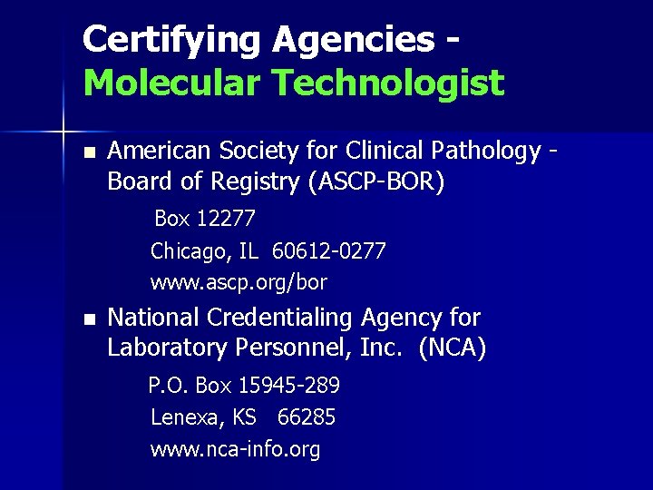 Certifying Agencies Molecular Technologist n American Society for Clinical Pathology Board of Registry (ASCP-BOR) Certifying Agencies Molecular Technologist n American Society for Clinical Pathology Board of Registry (ASCP-BOR)
