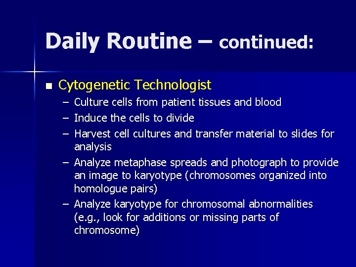 Daily Routine – continued: n Cytogenetic Technologist – Culture cells from patient tissues and Daily Routine – continued: n Cytogenetic Technologist – Culture cells from patient tissues and
