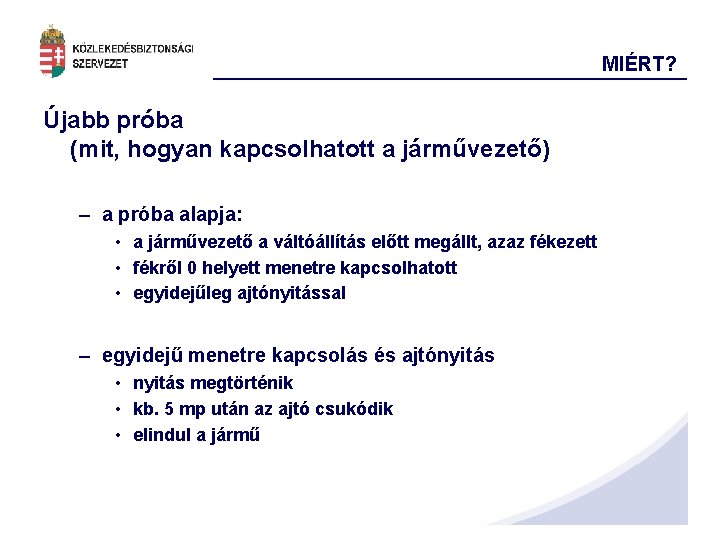 MIÉRT? Újabb próba (mit, hogyan kapcsolhatott a járművezető) – a próba alapja: • a