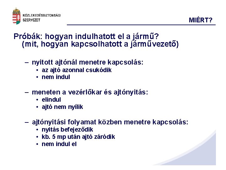 MIÉRT? Próbák: hogyan indulhatott el a jármű? (mit, hogyan kapcsolhatott a járművezető) – nyitott