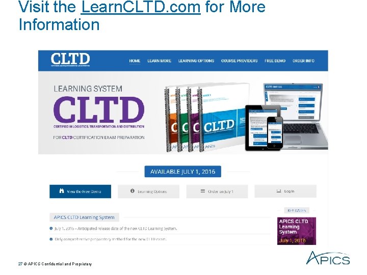 Visit the Learn. CLTD. com for More Information 27 © APICS Confidential and Proprietary