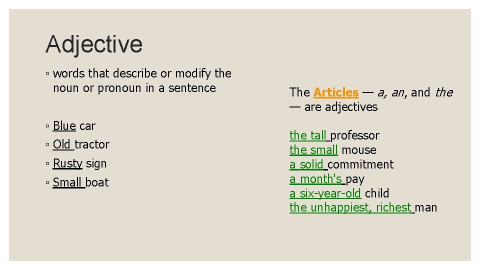 Adjective ◦ words that describe or modify the noun or pronoun in a sentence