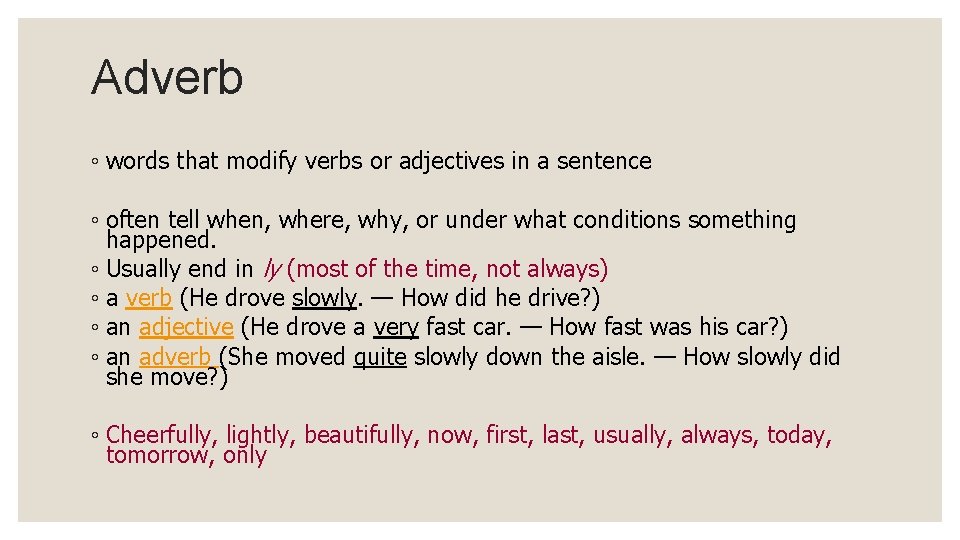 Adverb ◦ words that modify verbs or adjectives in a sentence ◦ often tell