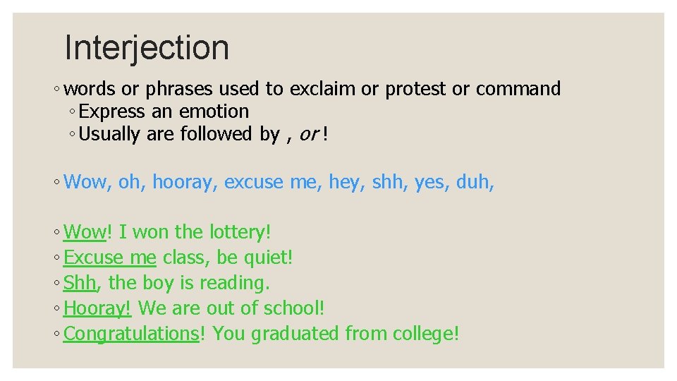 Interjection ◦ words or phrases used to exclaim or protest or command ◦ Express