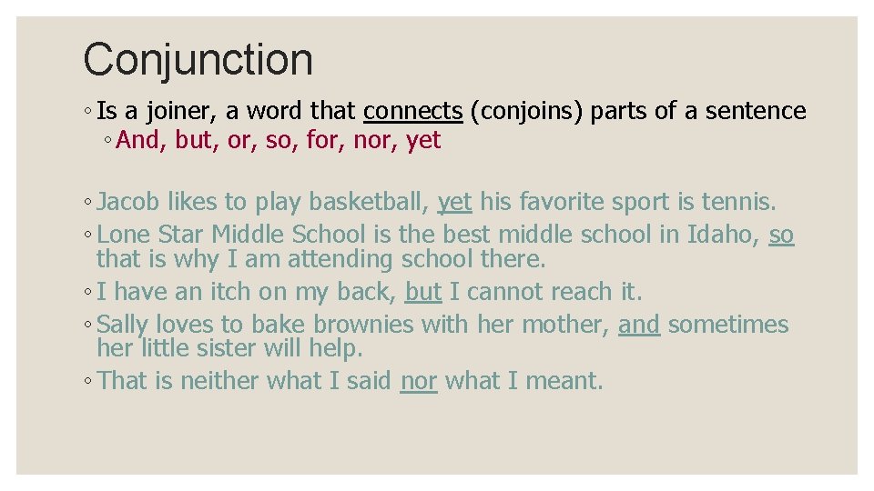 Conjunction ◦ Is a joiner, a word that connects (conjoins) parts of a sentence