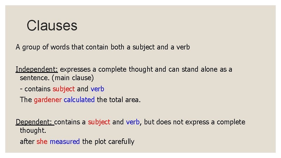 Clauses A group of words that contain both a subject and a verb Independent:
