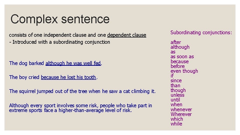 Complex sentence consists of one independent clause and one dependent clause - Introduced with