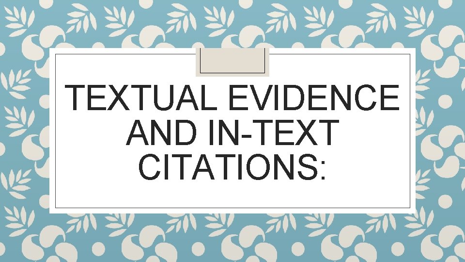 TEXTUAL EVIDENCE AND IN-TEXT CITATIONS: 