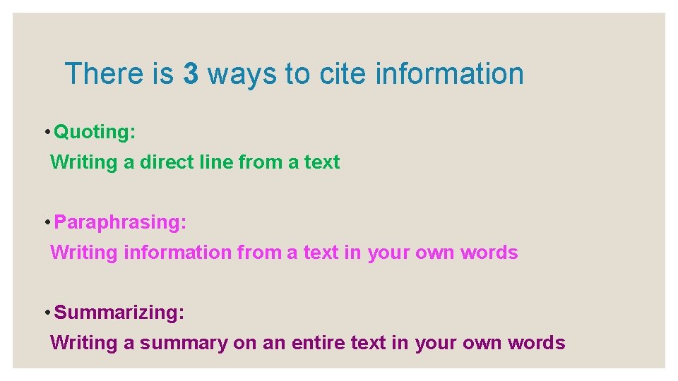 There is 3 ways to cite information • Quoting: Writing a direct line from