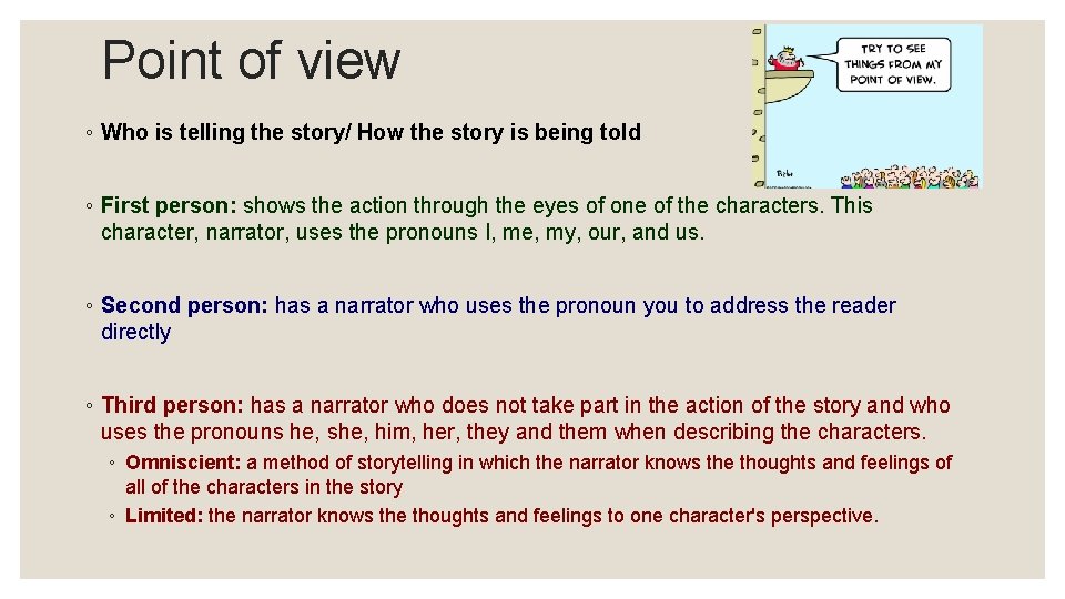 Point of view ◦ Who is telling the story/ How the story is being