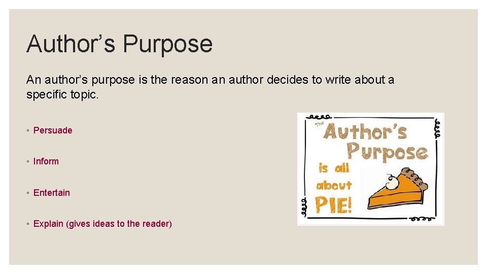 Author’s Purpose An author’s purpose is the reason an author decides to write about