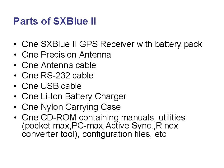 Parts of SXBlue II • • One SXBlue II GPS Receiver with battery pack