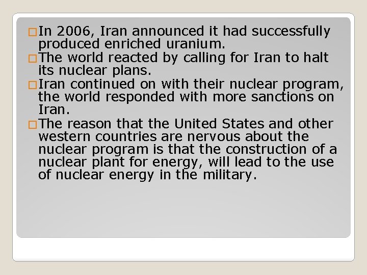 �In 2006, Iran announced it had successfully produced enriched uranium. �The world reacted by