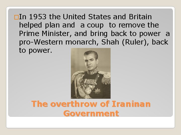 �In 1953 the United States and Britain helped plan and a coup to remove