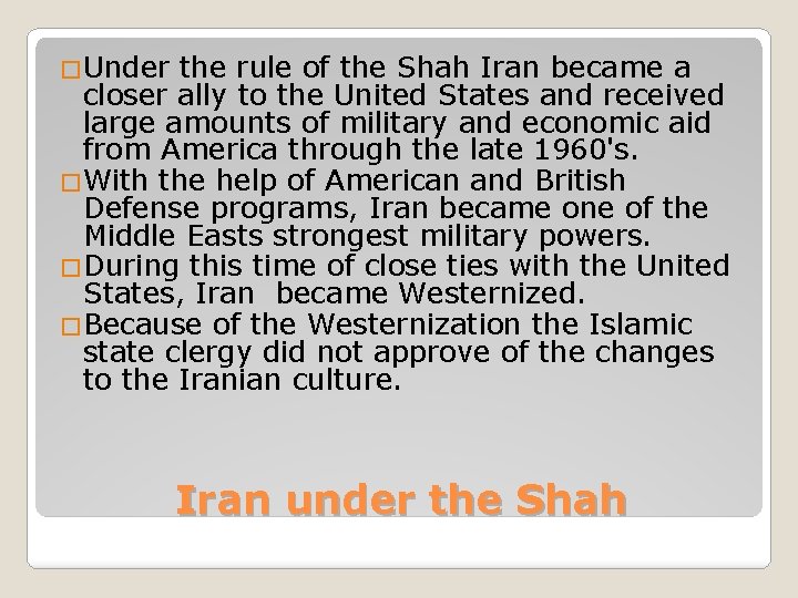 �Under the rule of the Shah Iran became a closer ally to the United