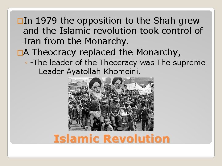 �In 1979 the opposition to the Shah grew and the Islamic revolution took control