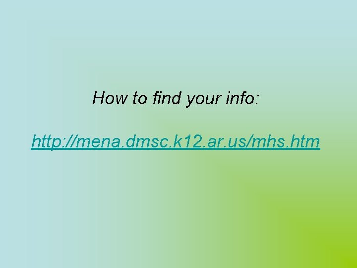 How to find your info: http: //mena. dmsc. k 12. ar. us/mhs. htm 