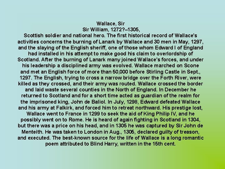 Wallace, Sir William, 1272? – 1305, Scottish soldier and national hero. The first historical