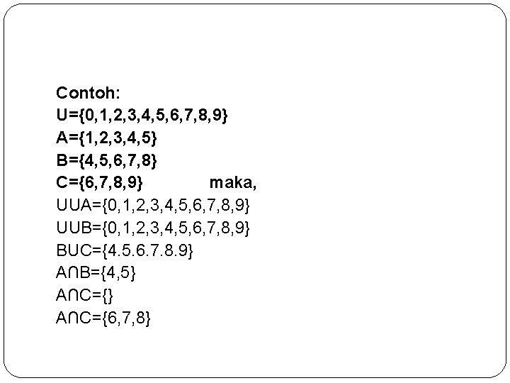 Contoh: U={0, 1, 2, 3, 4, 5, 6, 7, 8, 9} A={1, 2, 3,