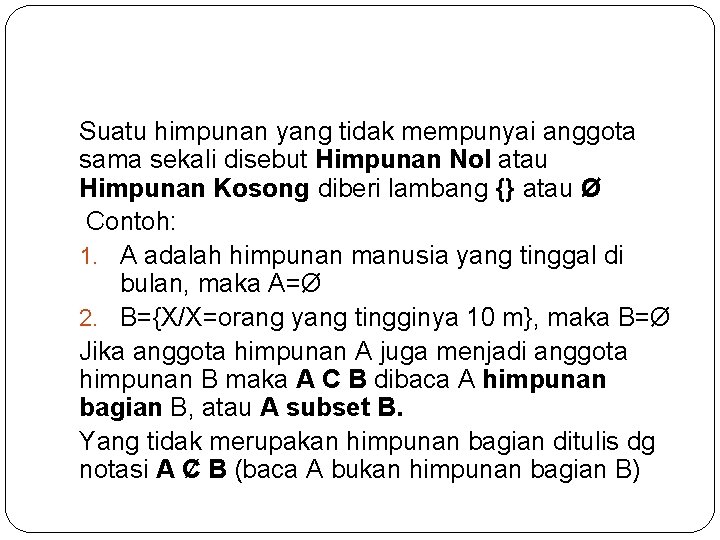 Suatu himpunan yang tidak mempunyai anggota sama sekali disebut Himpunan Nol atau Himpunan Kosong