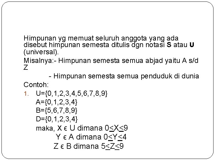 Himpunan yg memuat seluruh anggota yang ada disebut himpunan semesta ditulis dgn notasi S