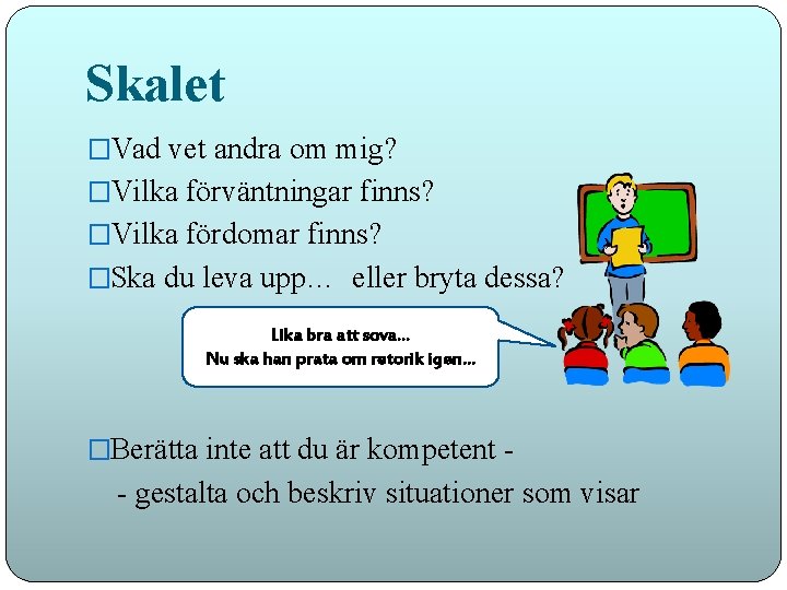 Skalet �Vad vet andra om mig? �Vilka förväntningar finns? �Vilka fördomar finns? �Ska du