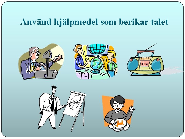 Använd hjälpmedel som berikar talet 